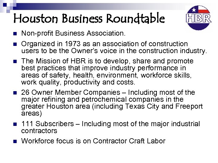 Houston Business Roundtable n n n Non-profit Business Association. Organized in 1973 as an