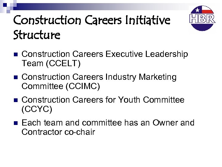 Construction Careers Initiative Structure n Construction Careers Executive Leadership Team (CCELT) n Construction Careers