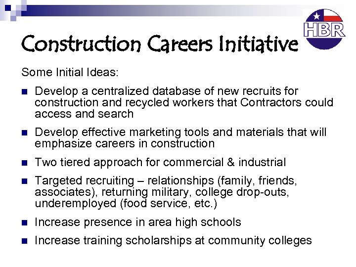 Construction Careers Initiative Some Initial Ideas: n Develop a centralized database of new recruits