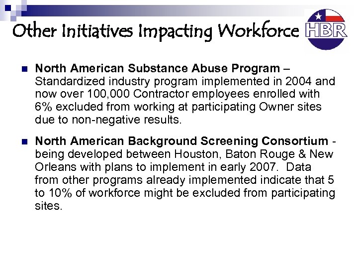 Other Initiatives Impacting Workforce n North American Substance Abuse Program – Standardized industry program