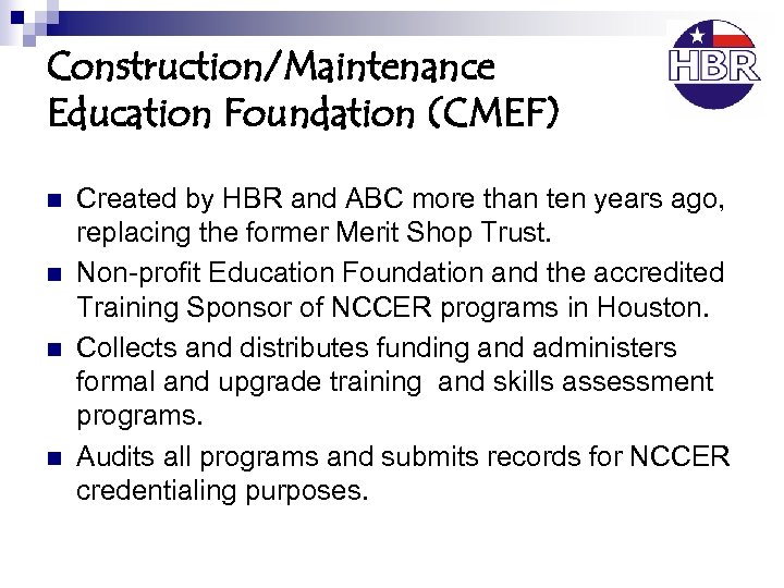 Construction/Maintenance Education Foundation (CMEF) n n Created by HBR and ABC more than ten