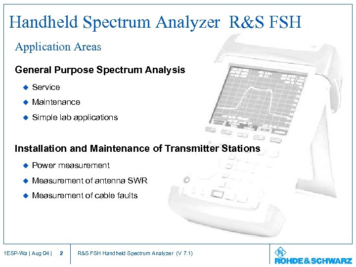 Handheld Spectrum Analyzer R&S FSH Application Areas General Purpose Spectrum Analysis u Service u