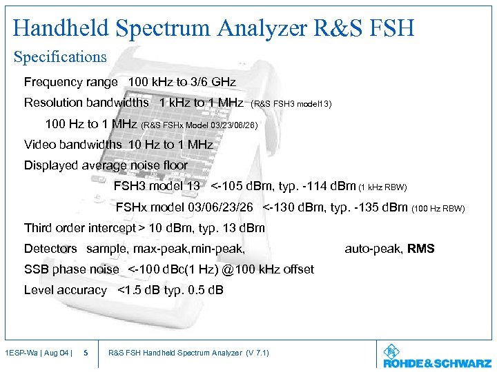 Handheld Spectrum Analyzer R&S FSH Specifications Frequency range 100 k. Hz to 3/6 GHz