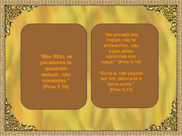 “Meu filho, se pecadores te quiserem seduzir, não consintas. ” (Prov 1, 10) “Na