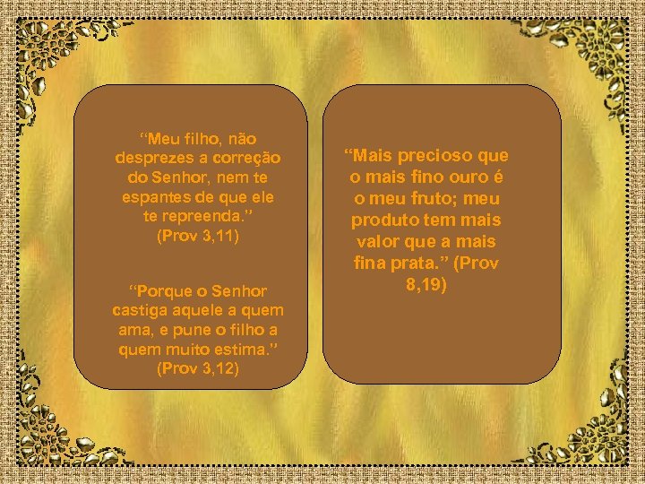 “Meu filho, não desprezes a correção do Senhor, nem te espantes de que ele