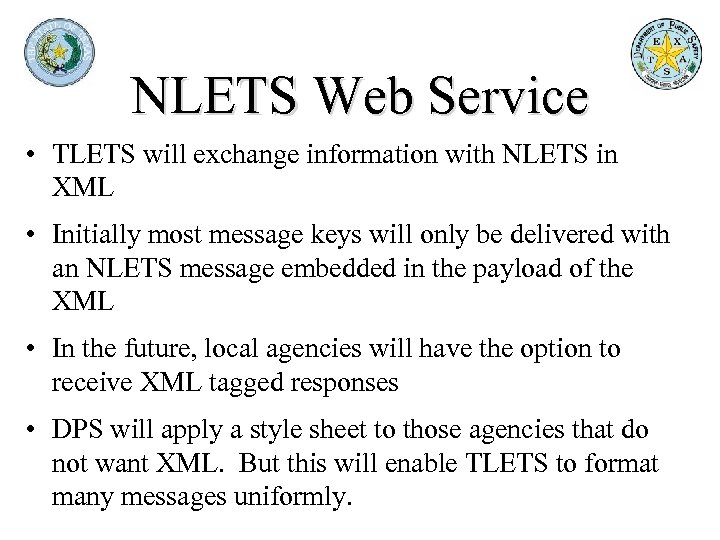 NLETS Web Service • TLETS will exchange information with NLETS in XML • Initially
