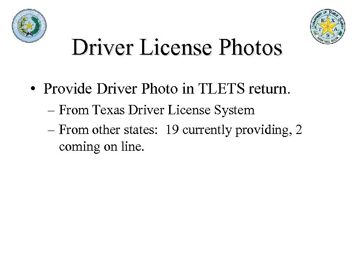 Driver License Photos • Provide Driver Photo in TLETS return. – From Texas Driver