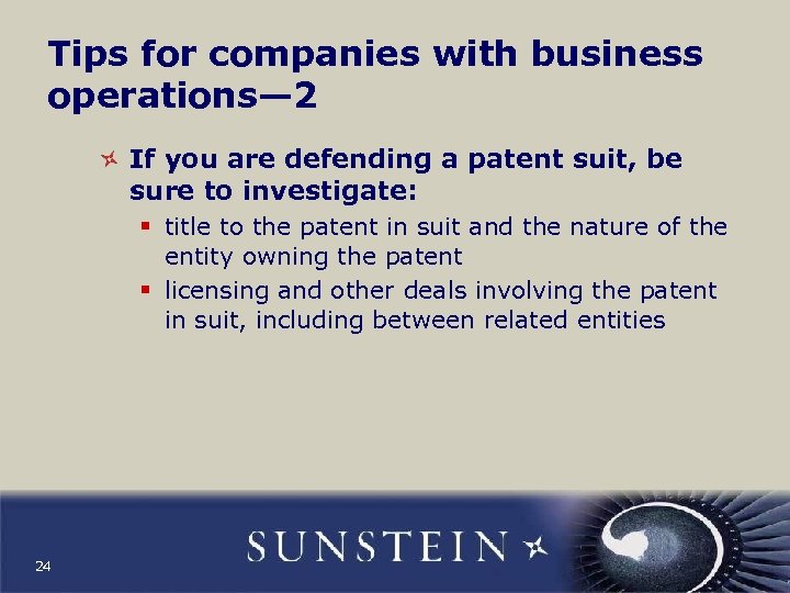 Tips for companies with business operations— 2 If you are defending a patent suit,