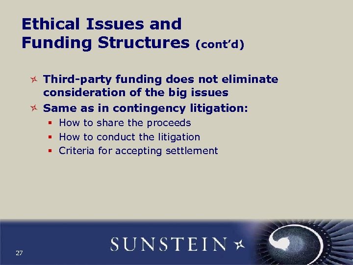 Ethical Issues and Funding Structures (cont’d) Third-party funding does not eliminate consideration of the