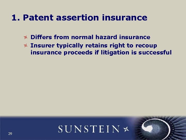 1. Patent assertion insurance Differs from normal hazard insurance Insurer typically retains right to