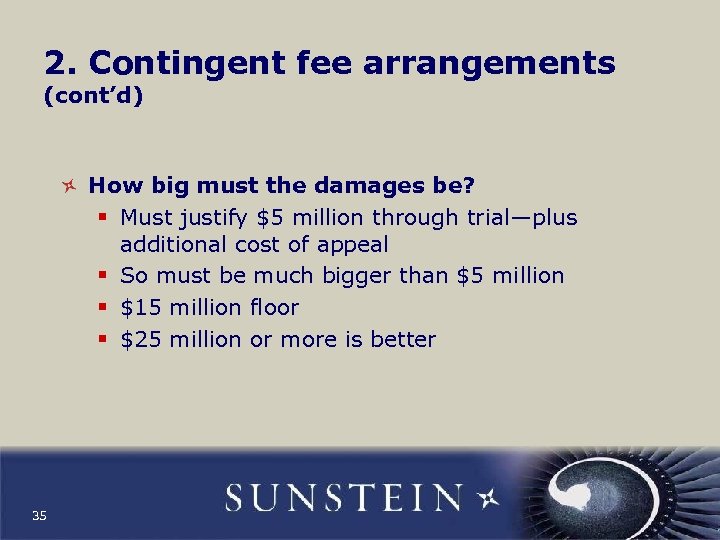 2. Contingent fee arrangements (cont’d) How big must the damages be? § Must justify