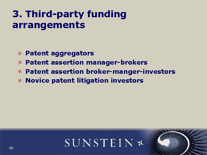 3. Third-party funding arrangements Patent aggregators Patent assertion manager-brokers Patent assertion broker-manger-investors Novice patent