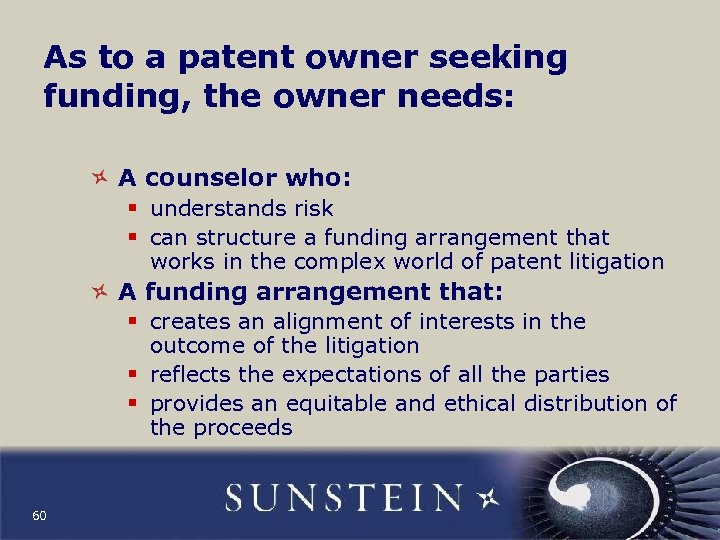 As to a patent owner seeking funding, the owner needs: A counselor who: §