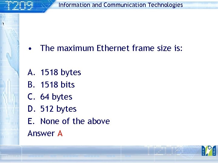 Information and Communication Technologies • The maximum Ethernet frame size is: A. 1518 bytes