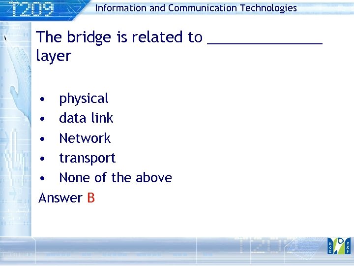 Information and Communication Technologies The bridge is related to _______ layer • physical •