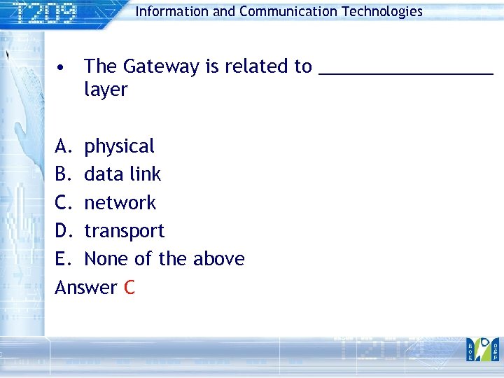 Information and Communication Technologies • The Gateway is related to _________ layer A. physical