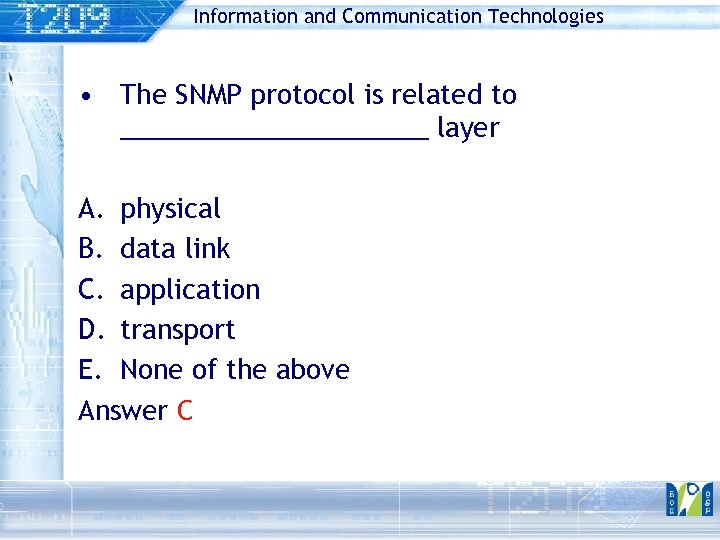 Information and Communication Technologies • The SNMP protocol is related to ___________ layer A.