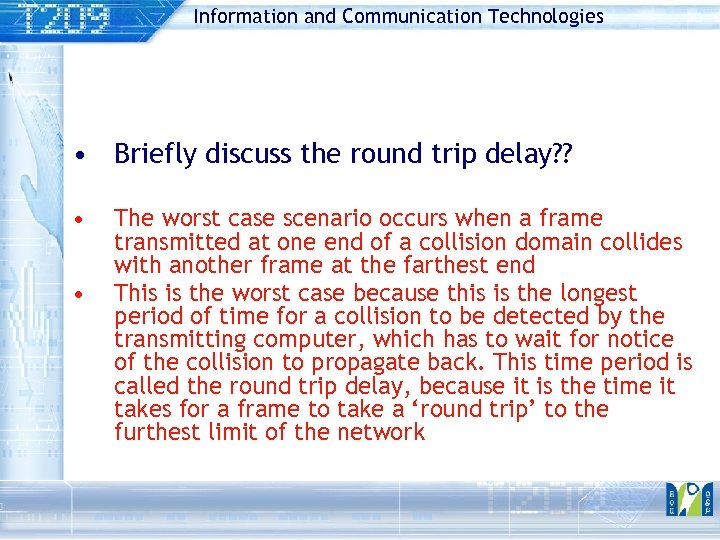 Information and Communication Technologies • Briefly discuss the round trip delay? ? • •