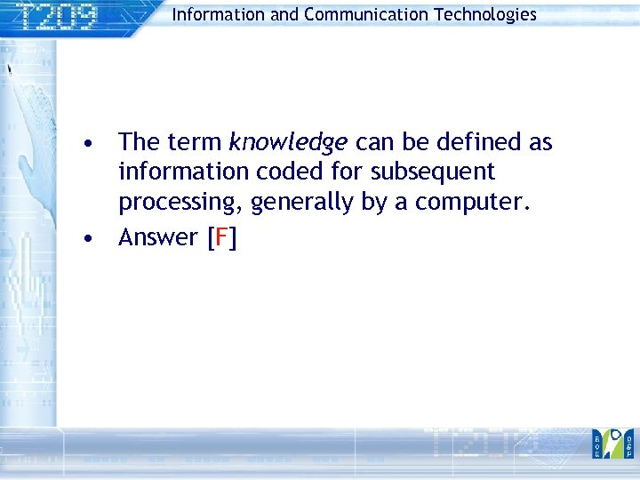 Information and Communication Technologies • The term knowledge can be defined as information coded