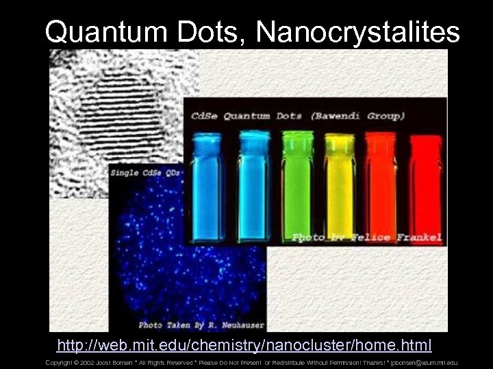 Quantum Dots, Nanocrystalites http: //web. mit. edu/chemistry/nanocluster/home. html Copyright © 2002 Joost Bonsen *