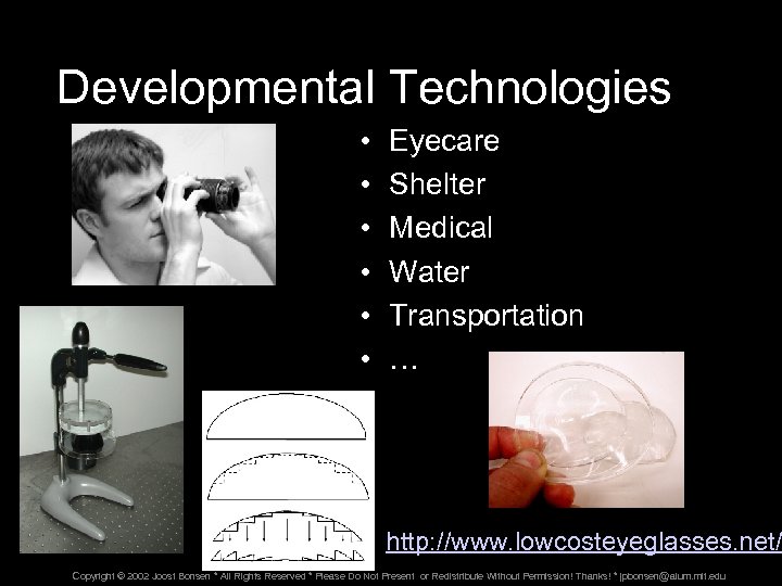 Developmental Technologies • • • Eyecare Shelter Medical Water Transportation … http: //www. lowcosteyeglasses.