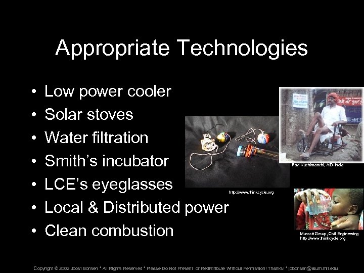 Appropriate Technologies • • Low power cooler Solar stoves Water filtration Smith’s incubator LCE’s