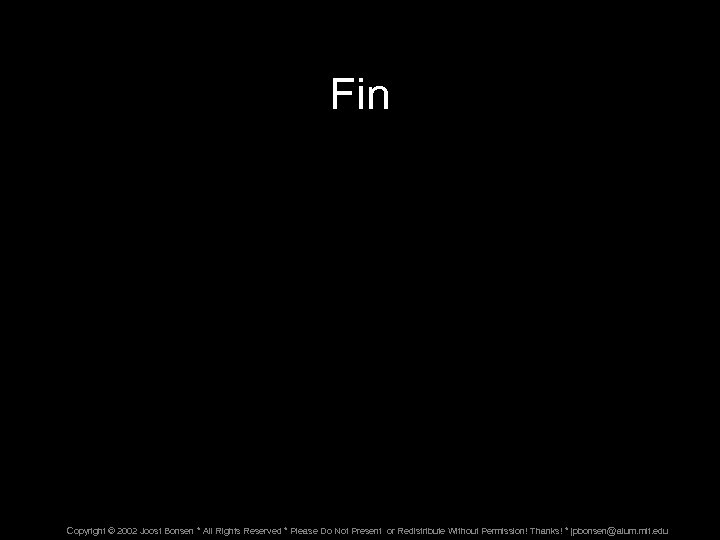 Fin Copyright © 2002 Joost Bonsen * All Rights Reserved * Please Do Not