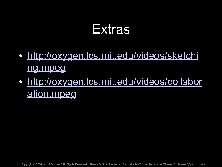 Extras • http: //oxygen. lcs. mit. edu/videos/sketchi ng. mpeg • http: //oxygen. lcs. mit.