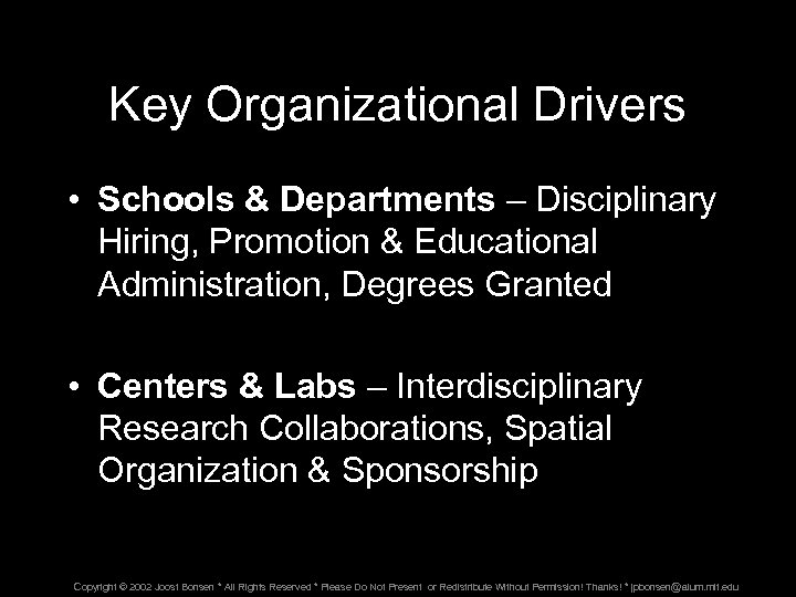 Key Organizational Drivers • Schools & Departments – Disciplinary Hiring, Promotion & Educational Administration,