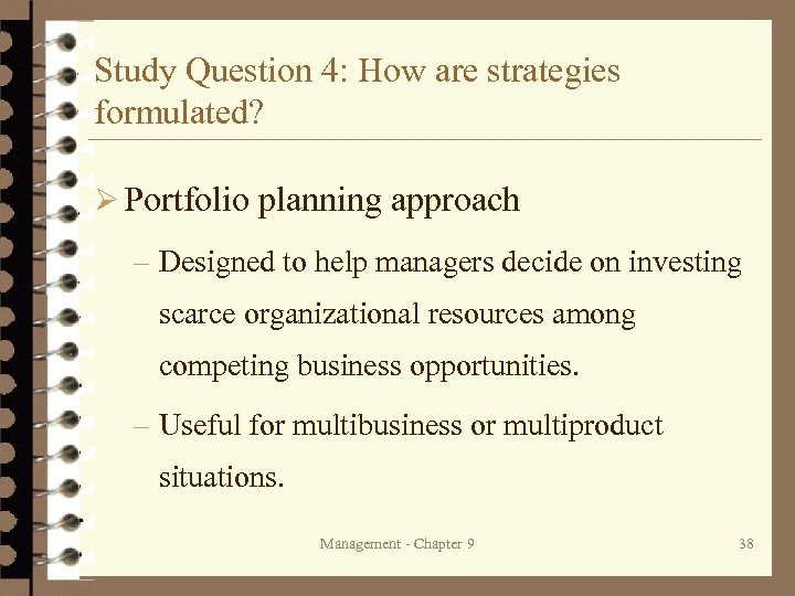 Study Question 4: How are strategies formulated? Ø Portfolio planning approach – Designed to