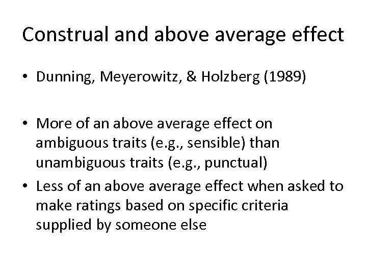 Construal and above average effect • Dunning, Meyerowitz, & Holzberg (1989) • More of