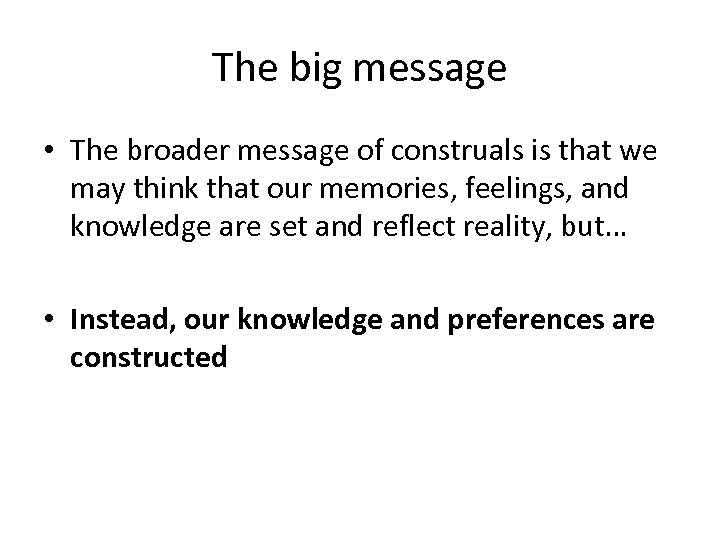 The big message • The broader message of construals is that we may think