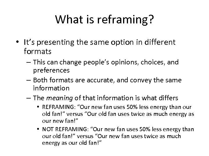 What is reframing? • It’s presenting the same option in different formats – This