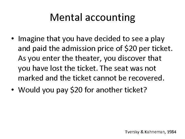 Mental accounting • Imagine that you have decided to see a play and paid