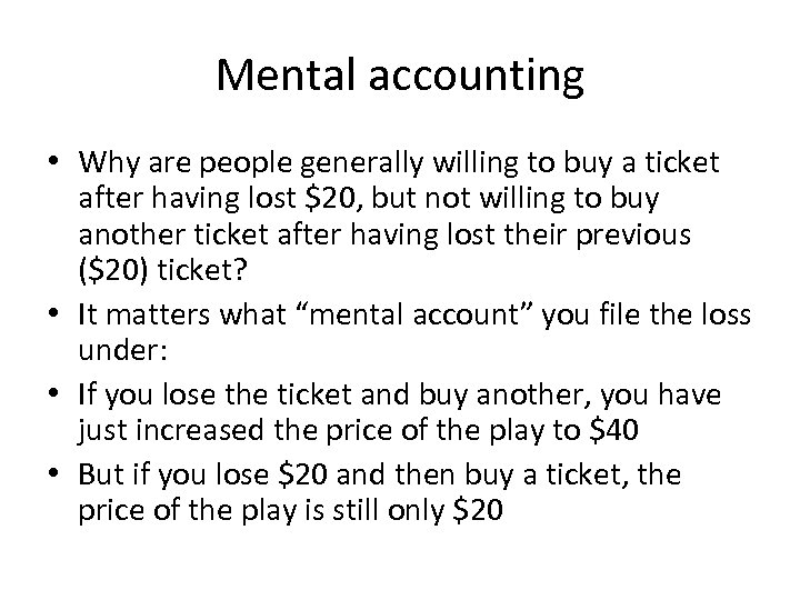 Mental accounting • Why are people generally willing to buy a ticket after having