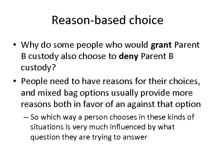 Reason-based choice • Why do some people who would grant Parent B custody also