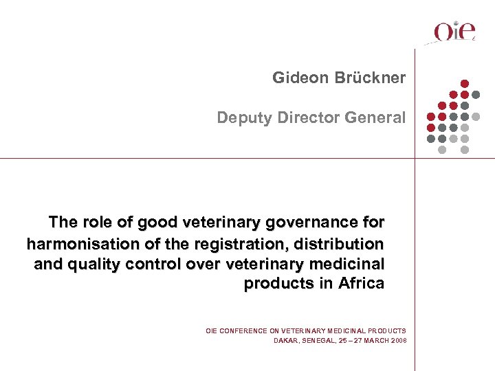 Gideon Brückner Deputy Director General The role of good veterinary governance for harmonisation of