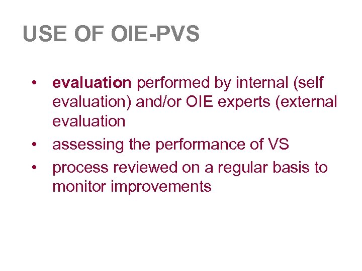 USE OF OIE-PVS • evaluation performed by internal (self evaluation) and/or OIE experts (external