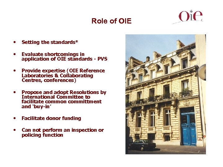 Role of OIE • Setting the standards* • Evaluate shortcomings in application of OIE