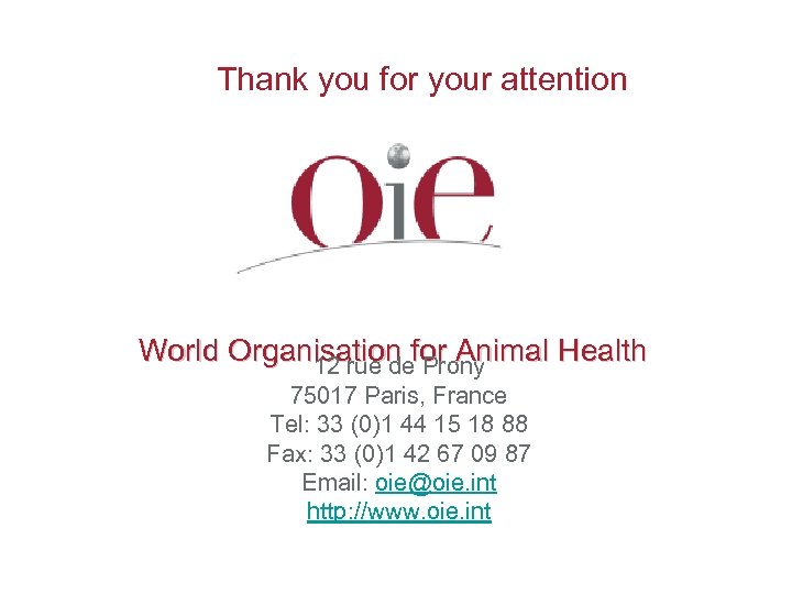 Thank you for your attention World Organisation for Animal Health 12 rue de Prony