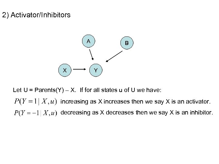 2) Activator/Inhibitors A X B Y Let U = Parents(Y) – X. If for