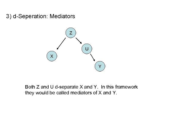 3) d-Seperation: Mediators Z U X Y Both Z and U d-separate X and