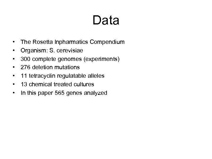 Data • • The Rosetta Inpharmatics Compendium Organism: S. cerevisiae 300 complete genomes (experiments)