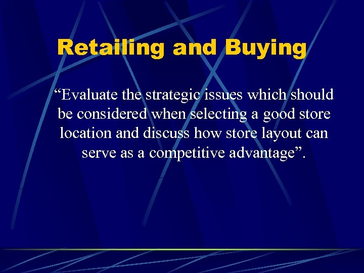 Retailing and Buying “Evaluate the strategic issues which should be considered when selecting a