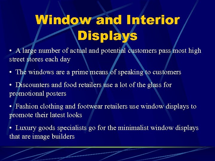 Window and Interior Displays • A large number of actual and potential customers pass