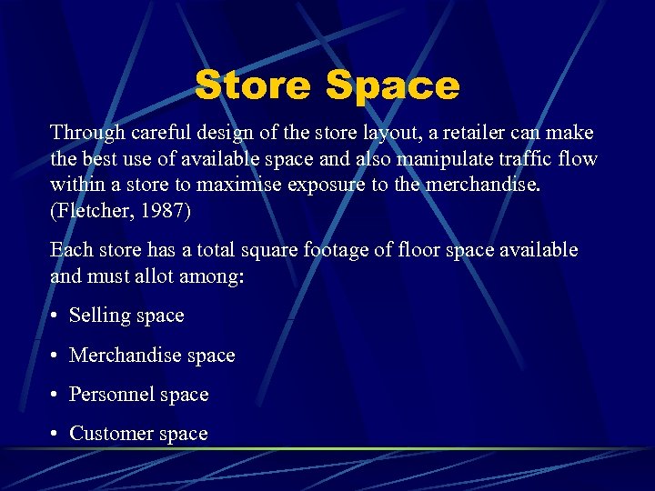 Store Space Through careful design of the store layout, a retailer can make the