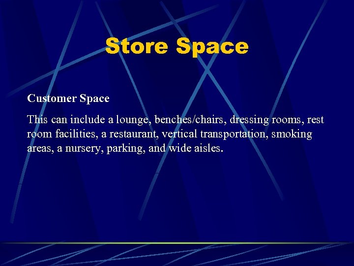 Store Space Customer Space This can include a lounge, benches/chairs, dressing rooms, rest room