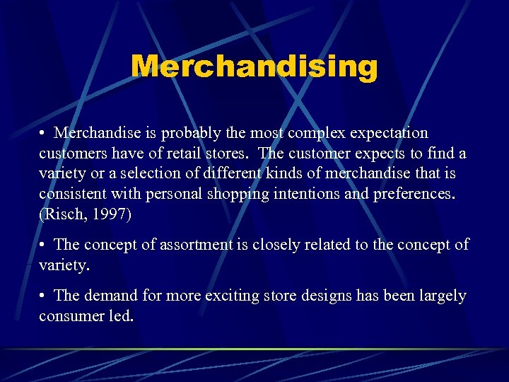 Merchandising • Merchandise is probably the most complex expectation customers have of retail stores.