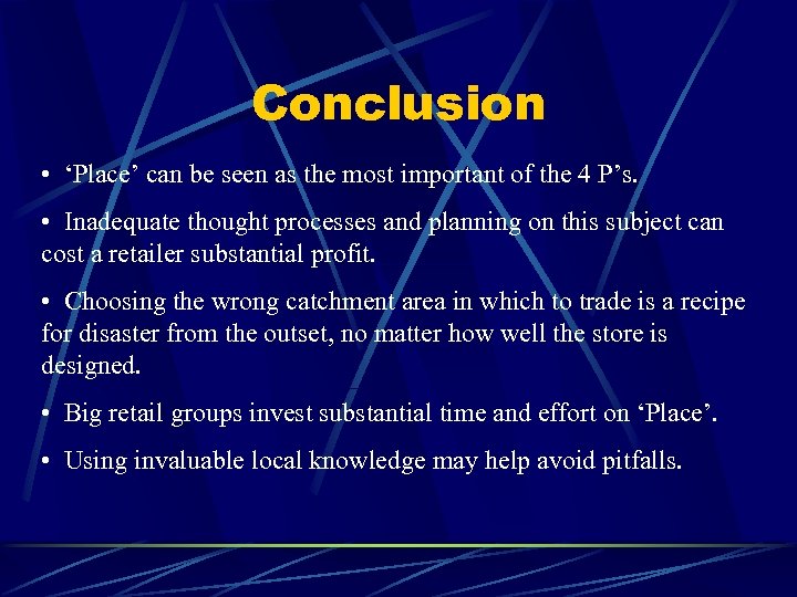 Conclusion • ‘Place’ can be seen as the most important of the 4 P’s.