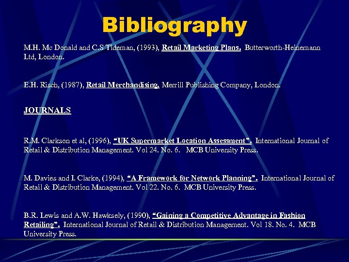 Bibliography M. H. Mc Donald and C. S Tideman, (1993), Retail Marketing Plans. Butterworth-Heinemann